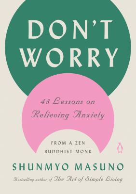 Don't worry : 48 lessons on relieving anxiety from a Zen Buddhist monk /