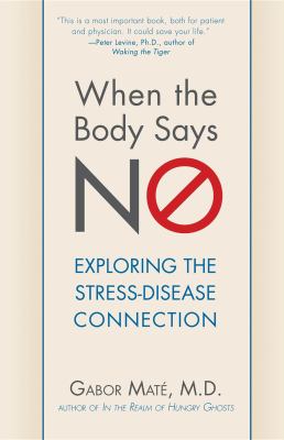 When the body says no : exploring the stress-disease connection /