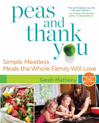 Peas and thank you : simple meatless meals the whole family will love /