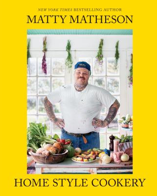Matty Matheson : home style cookery /