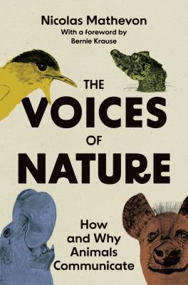 The voices of nature : how and why animals communicate /
