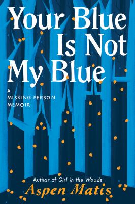 Your blue is not my blue : a missing person memoir /
