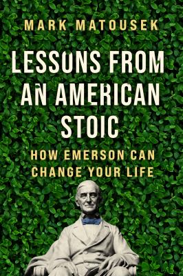 Lessons from an American stoic : how Emerson can change your life /