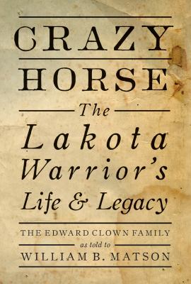 Crazy Horse : the Lakota warrior's life & legacy : the Edward Clown family /