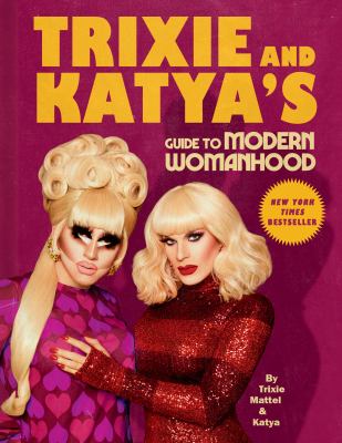 Trixie and Katya's guide to modern womanhood /