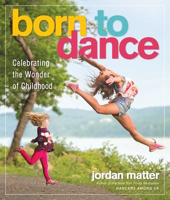 Born to dance : celebrating the wonder of childhood /