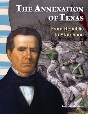 The annexation of Texas : from republic to statehood /