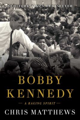 Bobby Kennedy : a raging spirit /