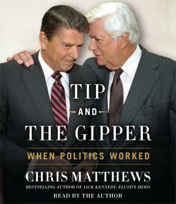 Tip and the Gipper [compact disc, unabridged] : When Politics Worked /