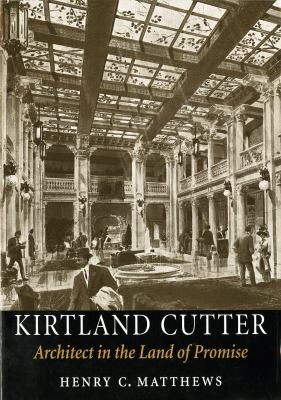 Kirtland Cutter : architect in the land of promise / Henry Matthews.