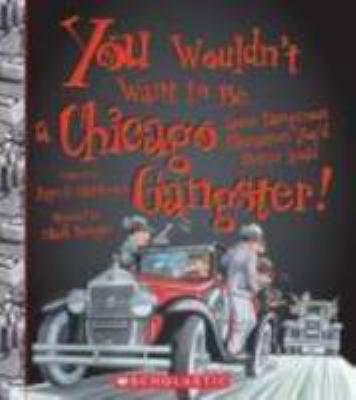 You wouldn't want to be a Chicago gangster! : some dangerous characters you'd better avoid /