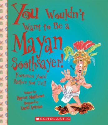 You wouldn't want to be a Mayan soothsayer! : fortunes you'd rather not tell /