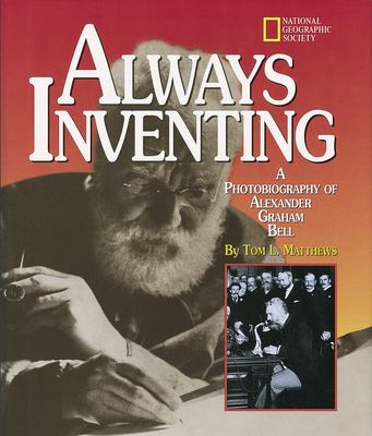 Always inventing : a photobiography of Alexander Graham Bell /