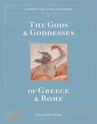 The gods & goddesses of Greece & Rome : a guide to the classical pantheon /