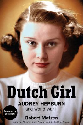 Dutch girl : Audrey Hepburn and World War II /