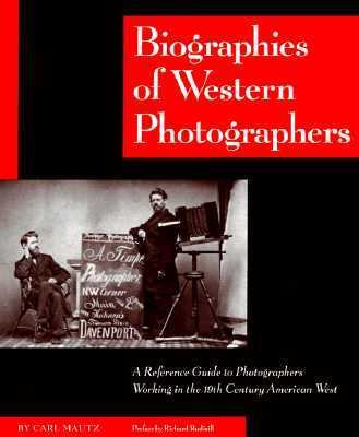 Biographies of western photographers : a reference guide to photographers working in the 19th century American West /