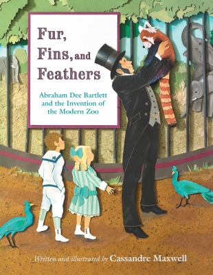 Fur, fins, and feathers : Abraham Dee Bartlett and the invention of the modern zoo /