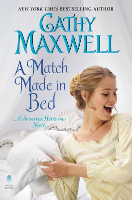 A match made in bed : a spinster heiresses novel /