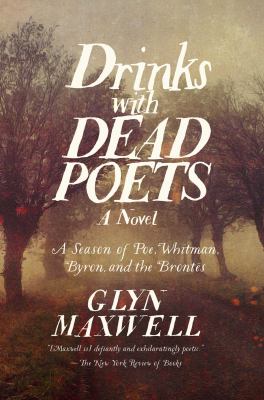 Drinks with dead poets : a season of Poe, Whitman, Byron, and the Brontës /