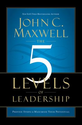 The 5 levels of leadership : proven steps to maximize your potential /