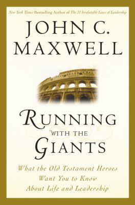 Running with the giants : what Old Testament heroes want you to know about life and leadership /