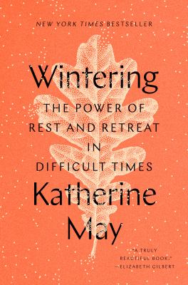 Wintering : the power of rest and retreat in difficult times /