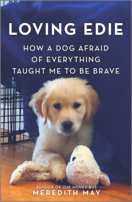 Loving Edie : how a dog afraid of everything taught me to be brave /