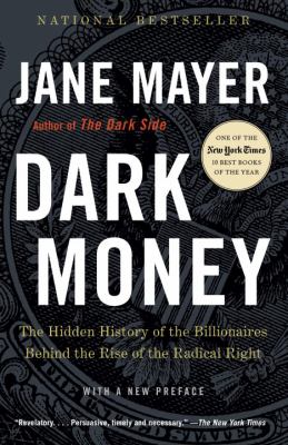 Dark money : the hidden history of the billionaires behind the rise of the radical right.