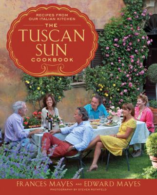 The Tuscan Sun cookbook : recipes from our Italian kitchen /