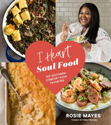 I heart soul food : 100 Southern comfort food favorites /