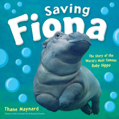 Saving Fiona : the story of the world's most famous baby hippo /