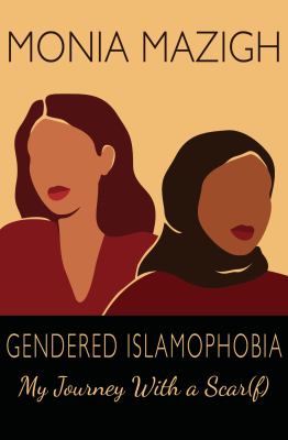 Gendered Islamophobia : my journey with a scar(f) /