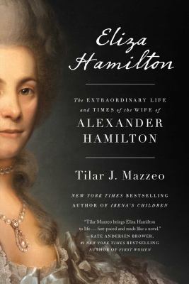 Eliza Hamilton : the extraordinary life and times of the wife of Alexander Hamilton /
