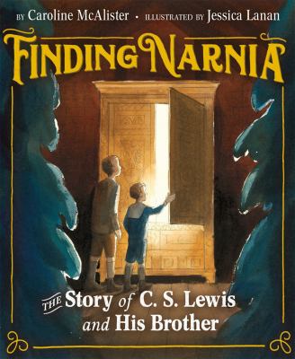 Finding Narnia : the story of C.S. Lewis and his brother /