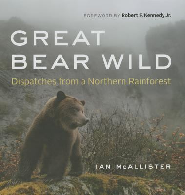Great Bear wild : dispatches from a northern rainforest /