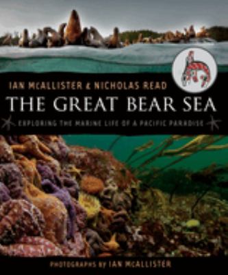 The Great Bear Sea : exploring the marine life of a Pacific paradise /