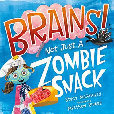 Brains! : not just a zombie snack /