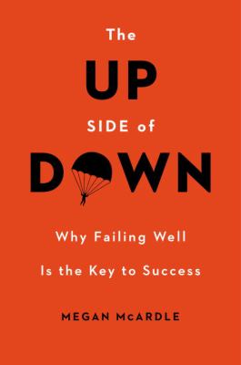 The up side of down : why failing well is the key to success /