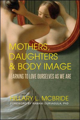 Mothers, daughters & body image : learning to love ourselves as we are /