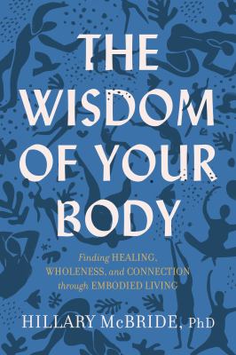 The wisdom of your body [ebook] : Finding healing, wholeness, and connection through embodied living.