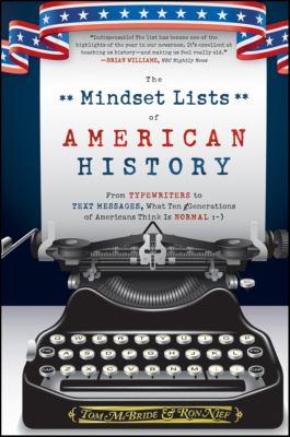 The Mindset lists of American history : from typewriters to text messages, what ten generations of Americans think is normal /