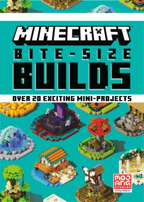 Minecraft bite-size builds : over 20 exciting mini-projects /