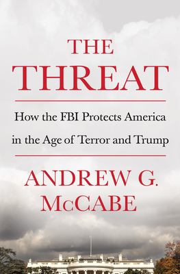 The threat : how the FBI protects America in the age of terror and Trump /