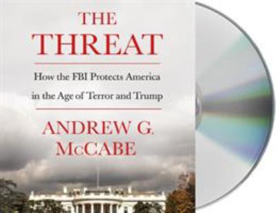 The threat [compact disc, unabridged] : how the FBI protects America in the age of terror and Trump /