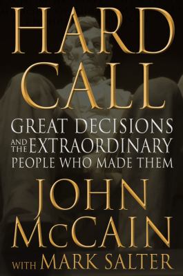 Hard call : great decisions and the extraordinary people who made them /
