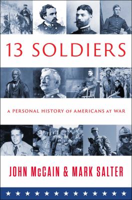 Thirteen soldiers : a personal history of Americans at war /