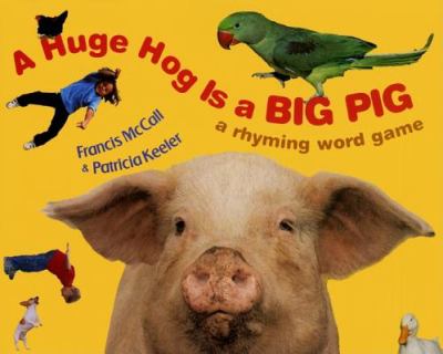 A huge hog is a big pig : a rhyming word game /