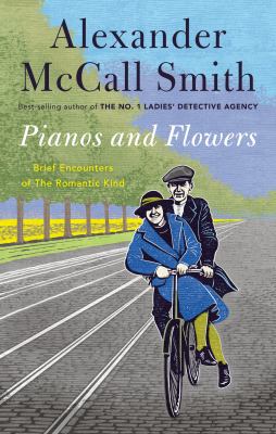 Pianos and flowers : brief encounters of the romantic kind /