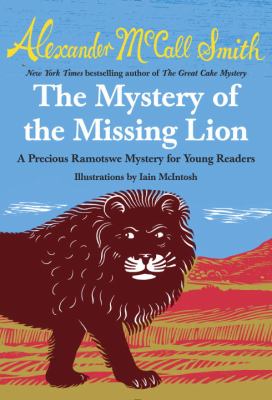 The mystery of the missing lion : a Precious Ramotswe mystery for young readers /