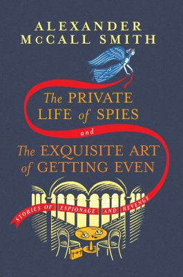 The private life of spies and the exquisite art of getting even [ebook] : Stories of espionage and revenge.